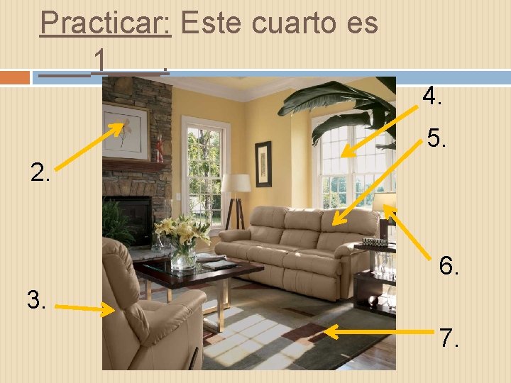 Practicar: Este cuarto es ___1___. 4. 5. 2. 6. 3. 7. 