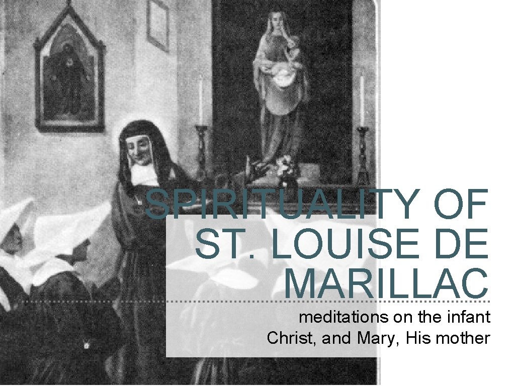 SPIRITUALITY OF ST. LOUISE DE MARILLAC meditations on the infant Christ, and Mary, His