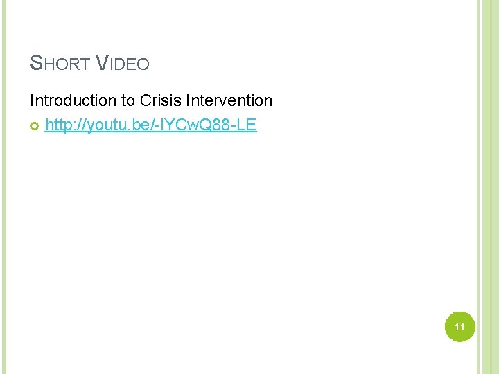 SHORT VIDEO Introduction to Crisis Intervention http: //youtu. be/-l. YCw. Q 88 -LE 11