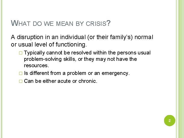 WHAT DO WE MEAN BY CRISIS? A disruption in an individual (or their family’s)