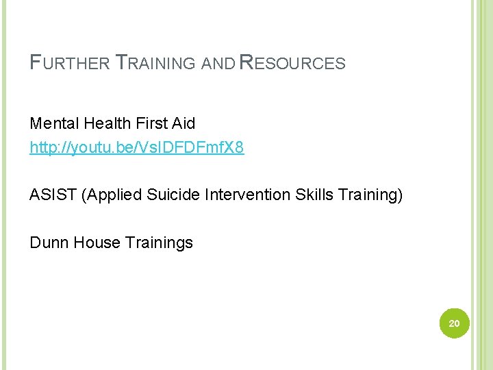 FURTHER TRAINING AND RESOURCES Mental Health First Aid http: //youtu. be/Vs. IDFDFmf. X 8