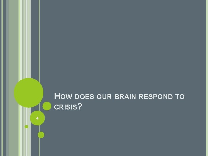 HOW DOES OUR BRAIN RESPOND TO CRISIS? 4 