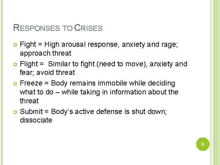 RESPONSES TO CRISES Fight = High arousal response, anxiety and rage; approach threat Flight