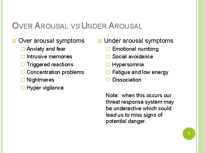 OVER AROUSAL VS UNDER AROUSAL Over arousal symptoms � � � Anxiety and fear