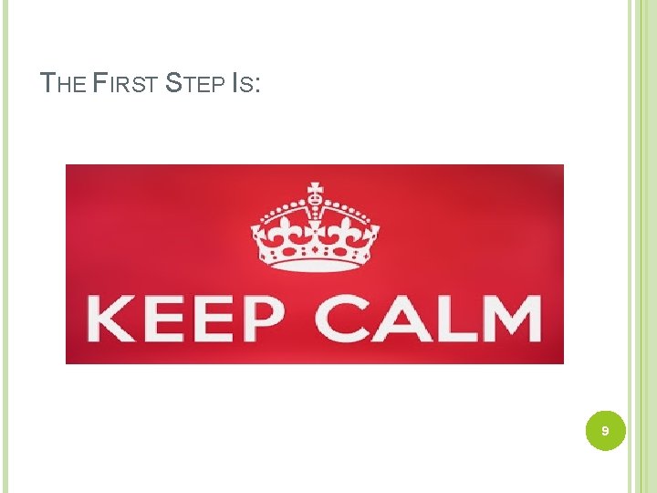 THE FIRST STEP IS: 9 