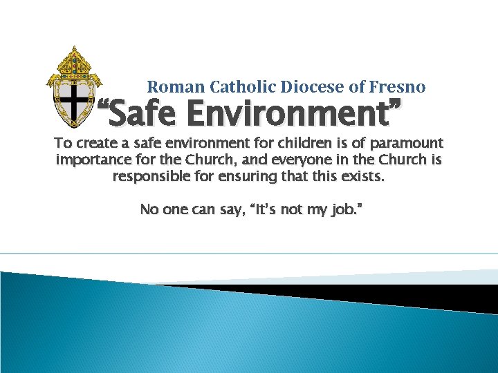Roman Catholic Diocese of Fresno “Safe Environment” To create a safe environment for children