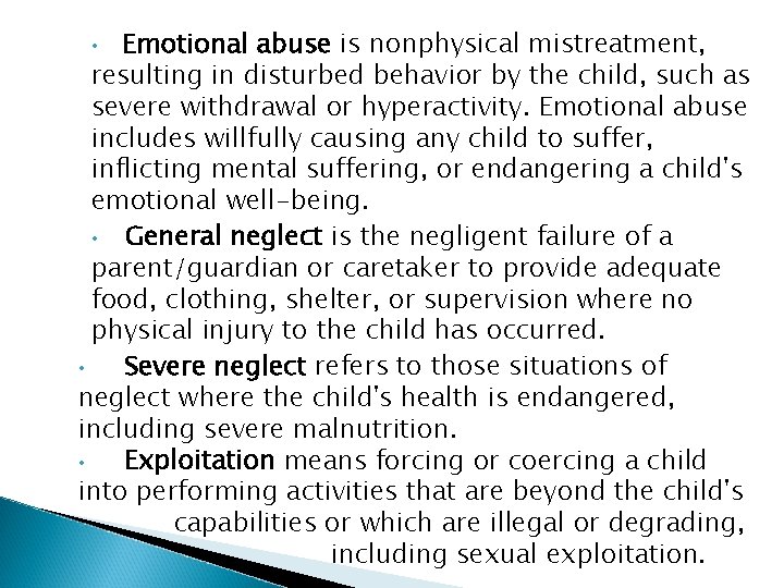 Emotional abuse is nonphysical mistreatment, resulting in disturbed behavior by the child, such as