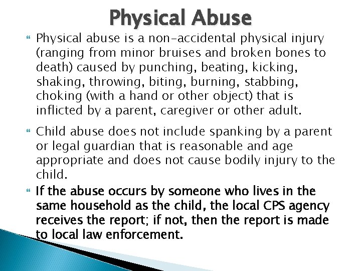 Physical Abuse Physical abuse is a non-accidental physical injury (ranging from minor bruises and