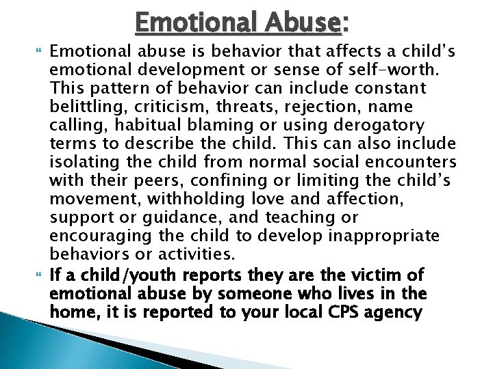 Emotional Abuse: Emotional abuse is behavior that affects a child’s emotional development or sense