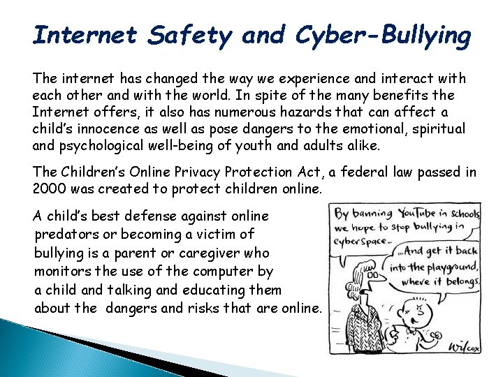 Internet Safety and Cyber-Bullying The internet has changed the way we experience and interact