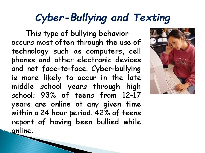 Cyber-Bullying and Texting This type of bullying behavior occurs most often through the use