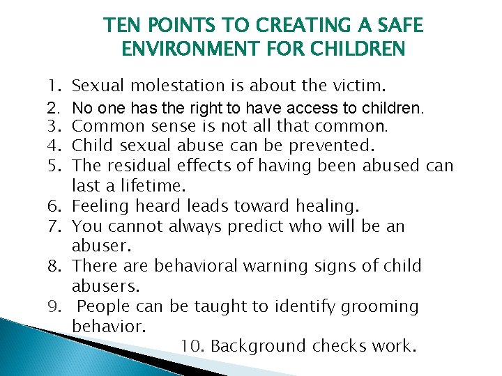 TEN POINTS TO CREATING A SAFE ENVIRONMENT FOR CHILDREN 1. 2. 3. 4. 5.