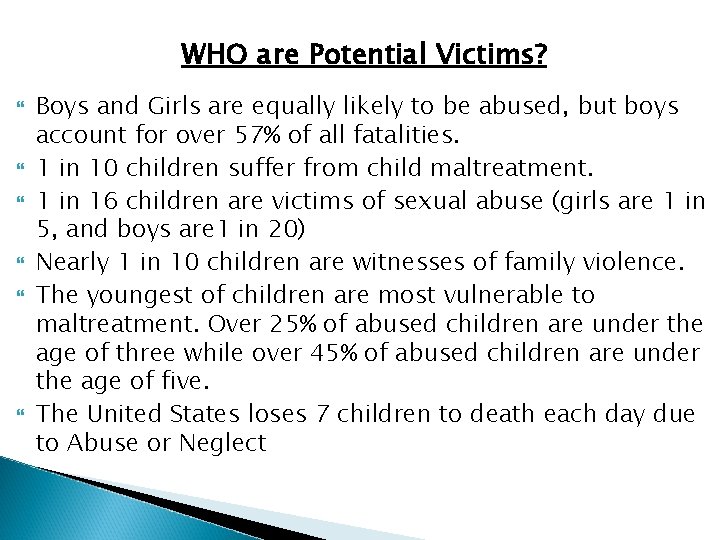 WHO are Potential Victims? Boys and Girls are equally likely to be abused, but