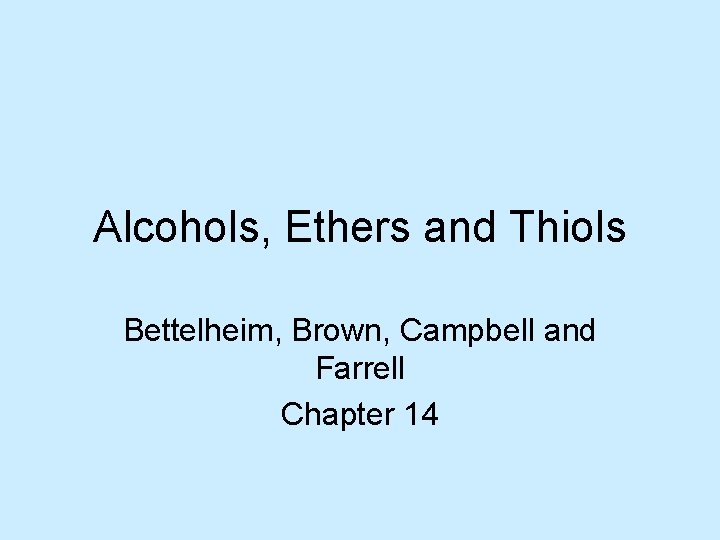 Alcohols, Ethers and Thiols Bettelheim, Brown, Campbell and Farrell Chapter 14 