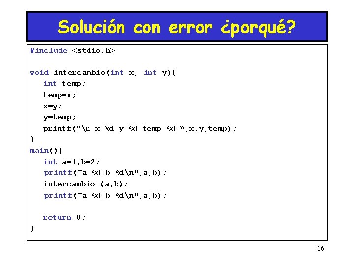 Solución con error ¿porqué? #include <stdio. h> void intercambio(int x, int y){ int temp;