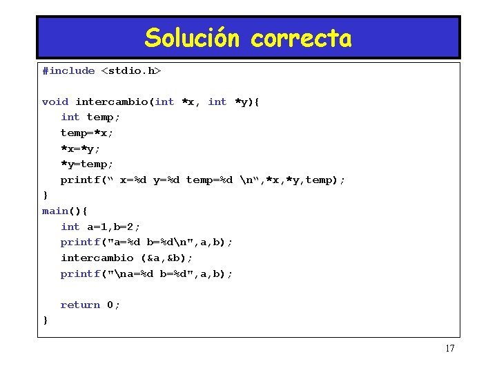 Solución correcta #include <stdio. h> void intercambio(int *x, int *y){ int temp; temp=*x; *x=*y;