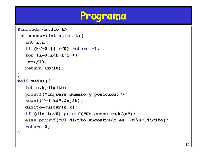 Programa #include <stdio. h> int buscar(int x, int k){ int i, n; if (k<=0