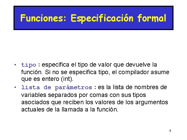 Funciones: Especificación formal • tipo : especifica el tipo de valor que devuelve la