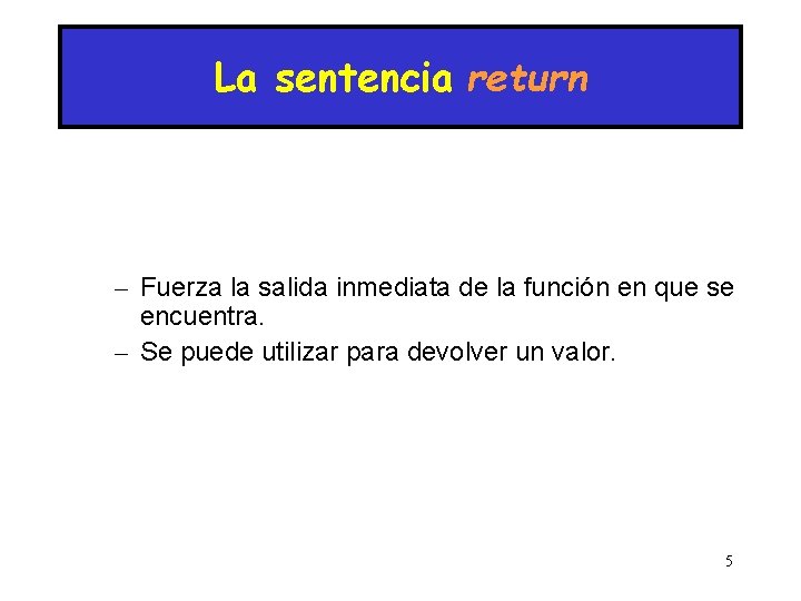 La sentencia return – Fuerza la salida inmediata de la función en que se