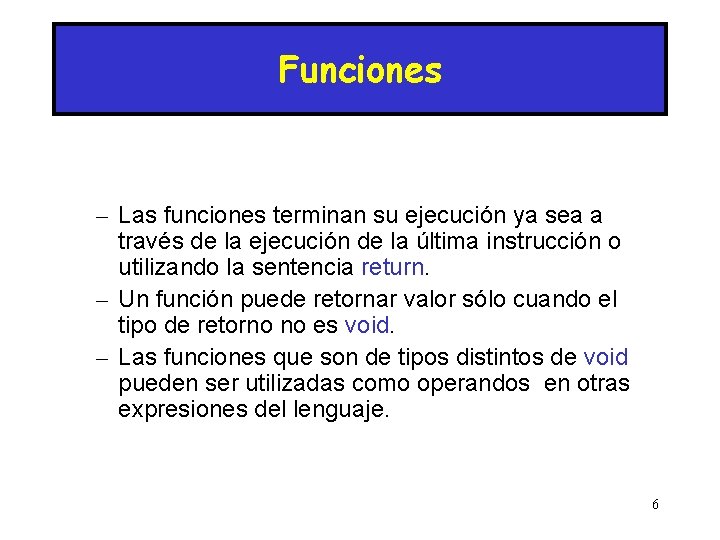 Funciones – Las funciones terminan su ejecución ya sea a través de la ejecución