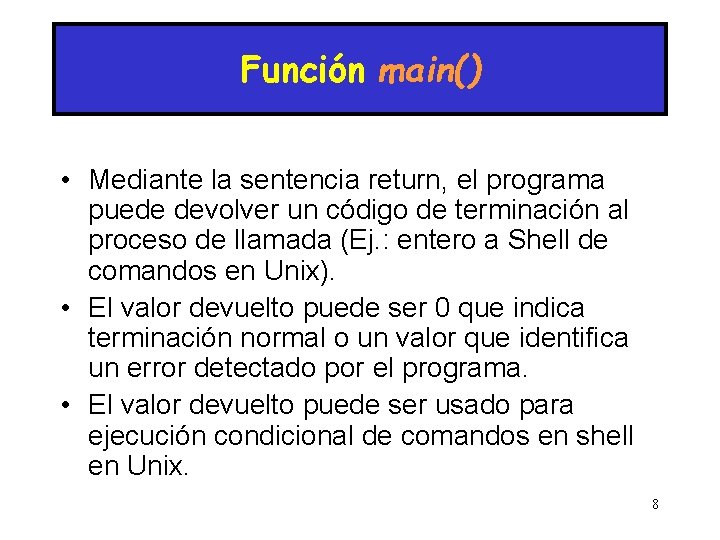 Función main() • Mediante la sentencia return, el programa puede devolver un código de