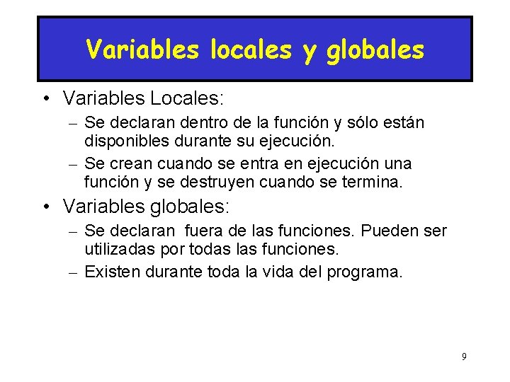 Variables locales y globales • Variables Locales: – Se declaran dentro de la función