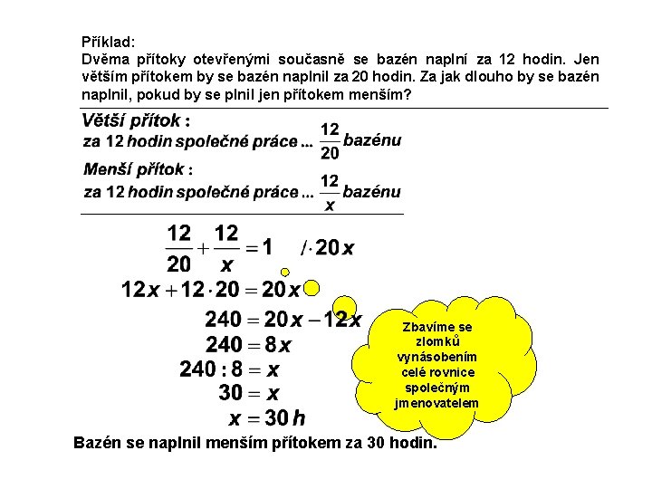 Příklad: Dvěma přítoky otevřenými současně se bazén naplní za 12 hodin. Jen větším přítokem