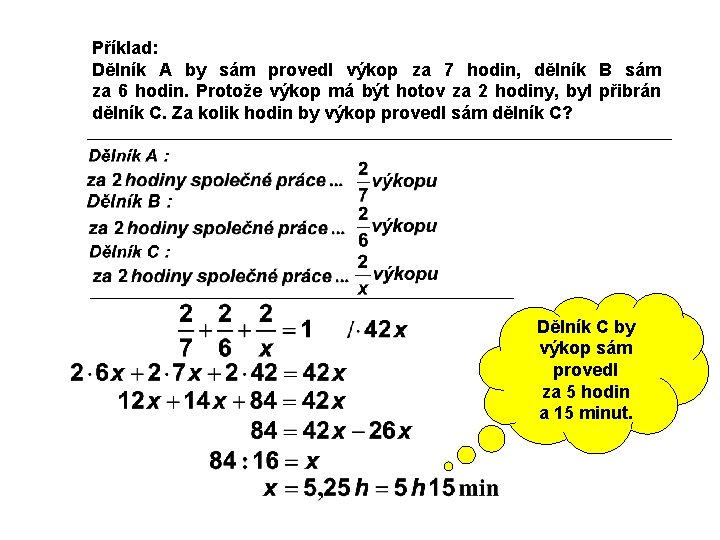 Příklad: Dělník A by sám provedl výkop za 7 hodin, dělník B sám za