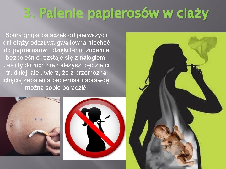 3. Palenie papierosów w ciaży Spora grupa palaczek od pierwszych dni ciąży odczuwa gwałtowną