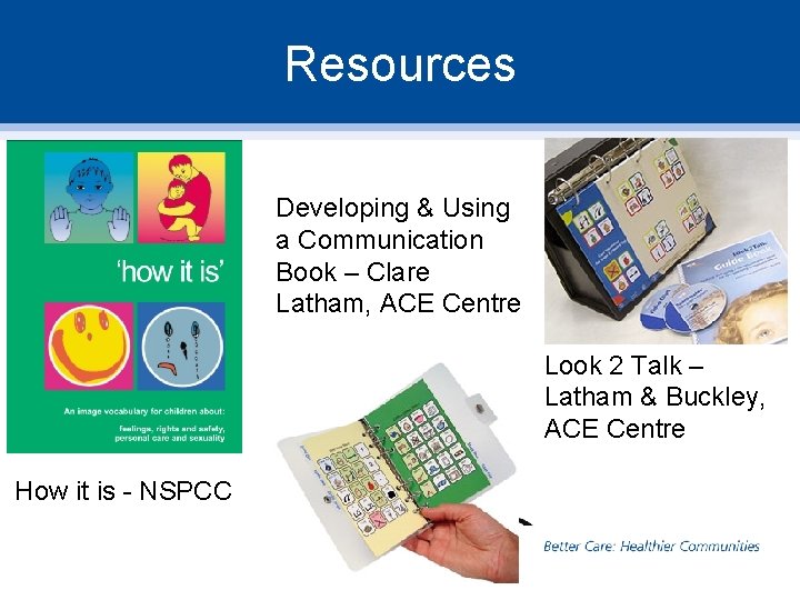 Resources Developing & Using a Communication Book – Clare Latham, ACE Centre Look 2