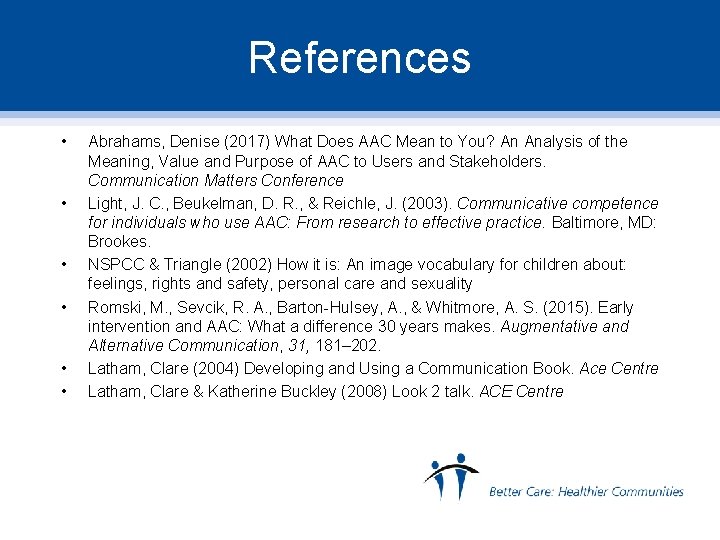 References • • • Abrahams, Denise (2017) What Does AAC Mean to You? An