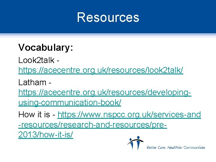 Resources Vocabulary: Look 2 talk https: //acecentre. org. uk/resources/look 2 talk/ Latham https: //acecentre.