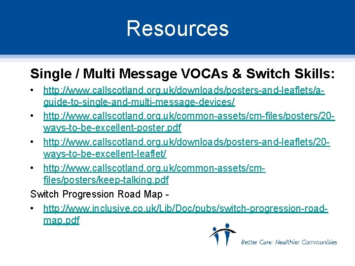 Resources Single / Multi Message VOCAs & Switch Skills: • http: //www. callscotland. org.