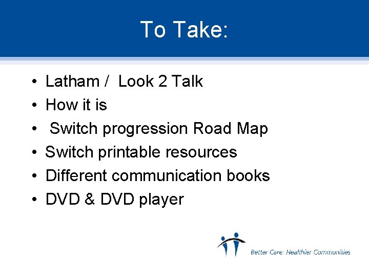 To Take: • • • Latham / Look 2 Talk How it is Switch