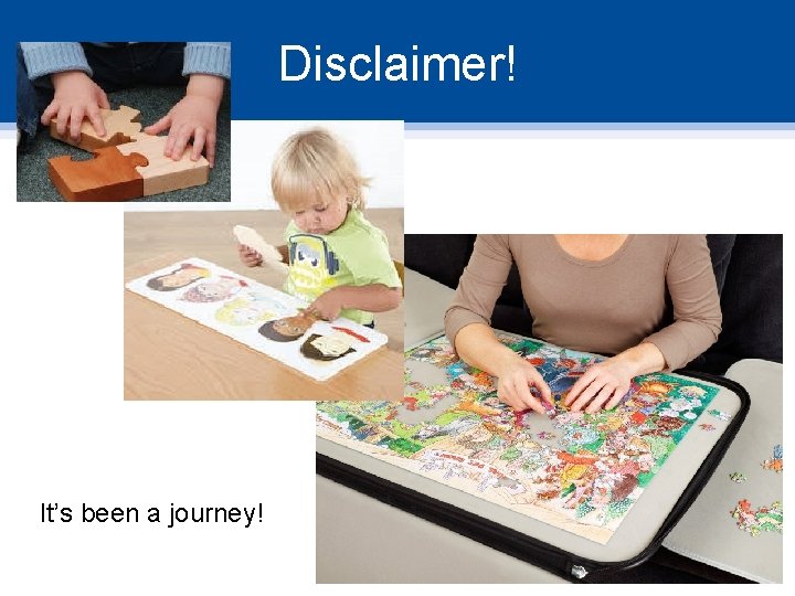 Disclaimer! It’s been a journey! 