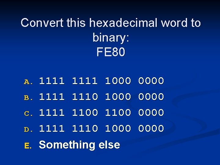Convert this hexadecimal word to binary: FE 80 A. B. C. D. E. 1111