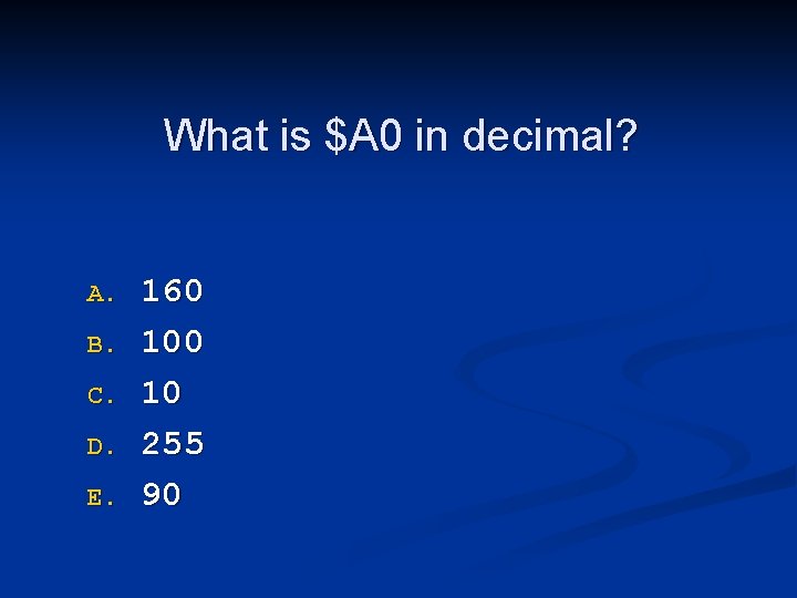 What is $A 0 in decimal? A. B. C. D. E. 160 10 255