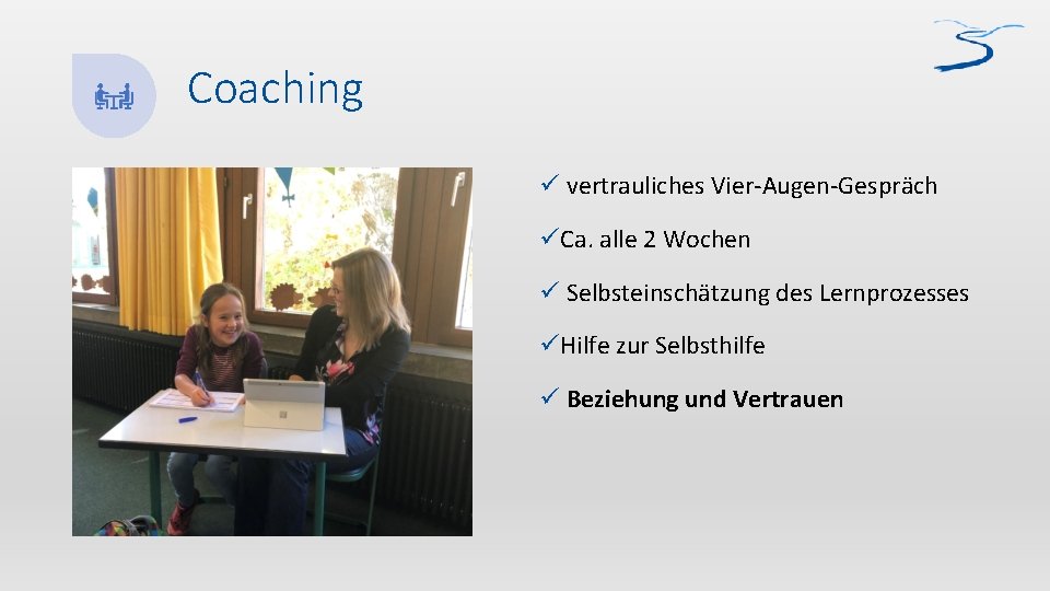 Coaching ü vertrauliches Vier-Augen-Gespräch üCa. alle 2 Wochen ü Selbsteinschätzung des Lernprozesses üHilfe zur