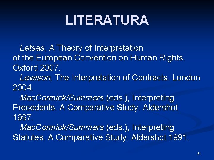 LITERATURA Letsas, A Theory of Interpretation of the European Convention on Human Rights. Oxford