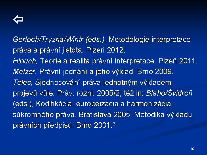  Gerloch/Tryzna/Wintr (eds. ), Metodologie interpretace práva a právní jistota. Plzeň 2012. Hlouch, Teorie