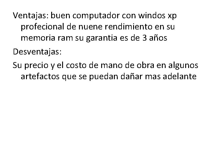 Ventajas: buen computador con windos xp profecional de nuene rendimiento en su memoria ram