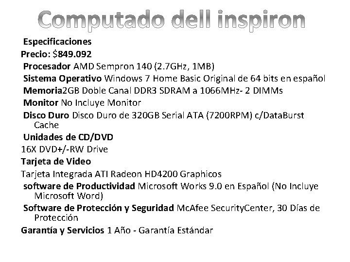 Especificaciones Precio: $849. 092 Procesador AMD Sempron 140 (2. 7 GHz, 1 MB) Sistema