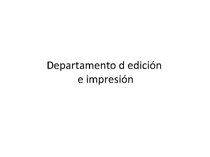 Departamento d edición e impresión 