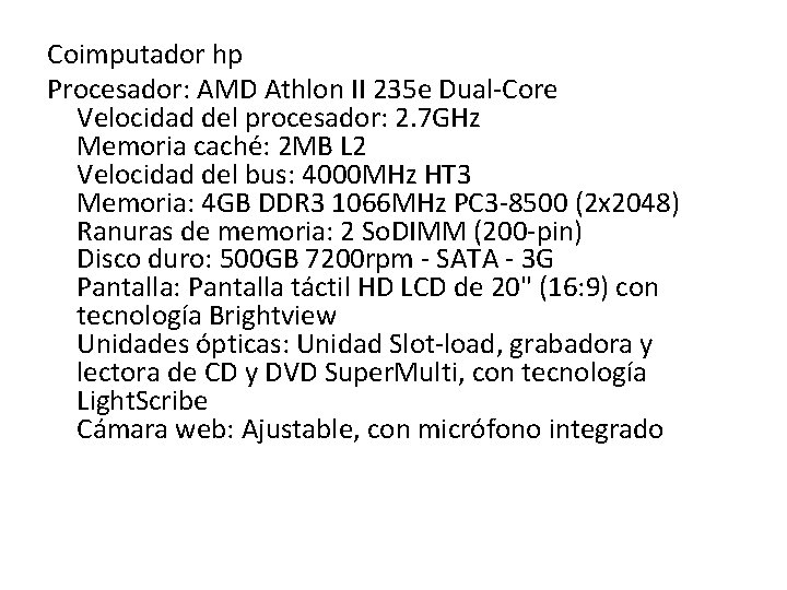 Coimputador hp Procesador: AMD Athlon II 235 e Dual-Core Velocidad del procesador: 2. 7