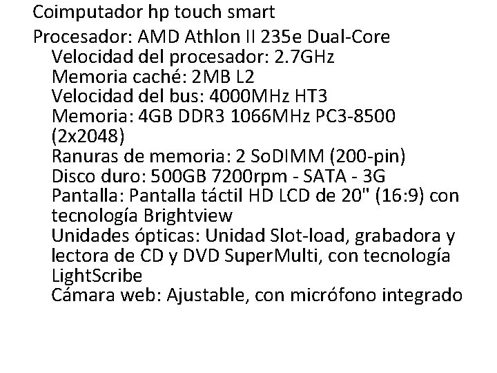 Coimputador hp touch smart Procesador: AMD Athlon II 235 e Dual-Core Velocidad del procesador: