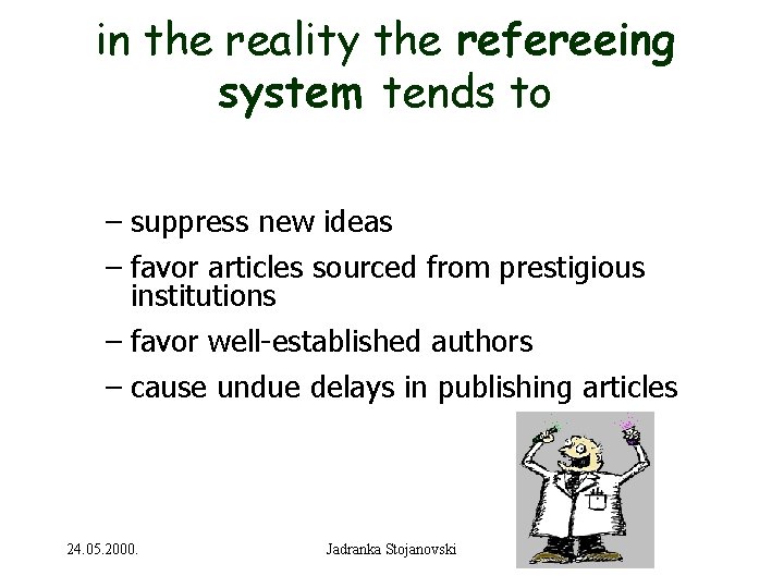 in the reality the refereeing system tends to – suppress new ideas – favor