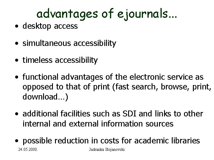 advantages of ejournals. . . • desktop access • simultaneous accessibility • timeless accessibility