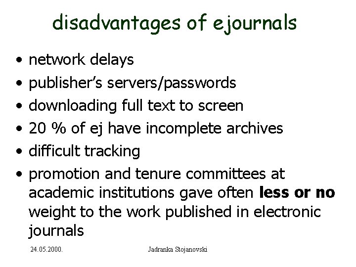 disadvantages of ejournals • • • network delays publisher’s servers/passwords downloading full text to