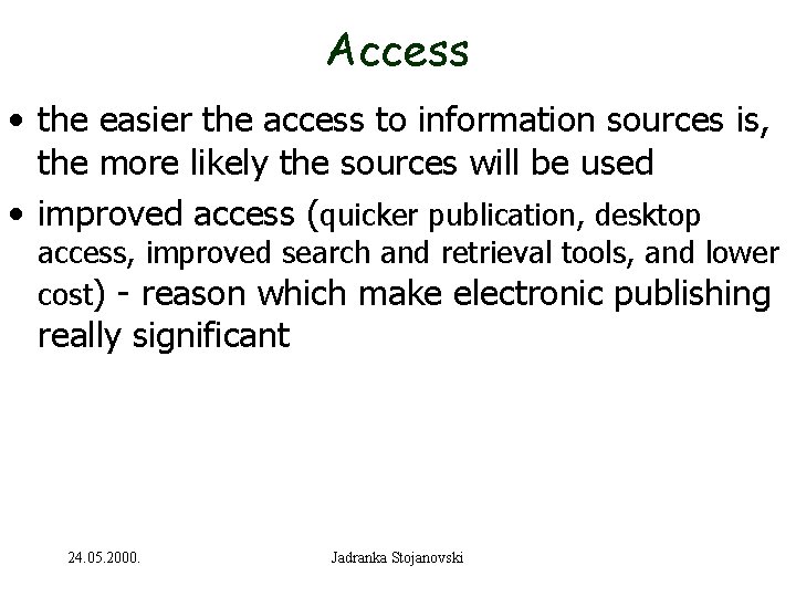 Access • the easier the access to information sources is, the more likely the