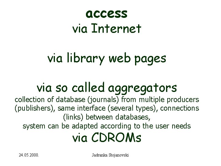 access via Internet via library web pages via so called aggregators collection of database